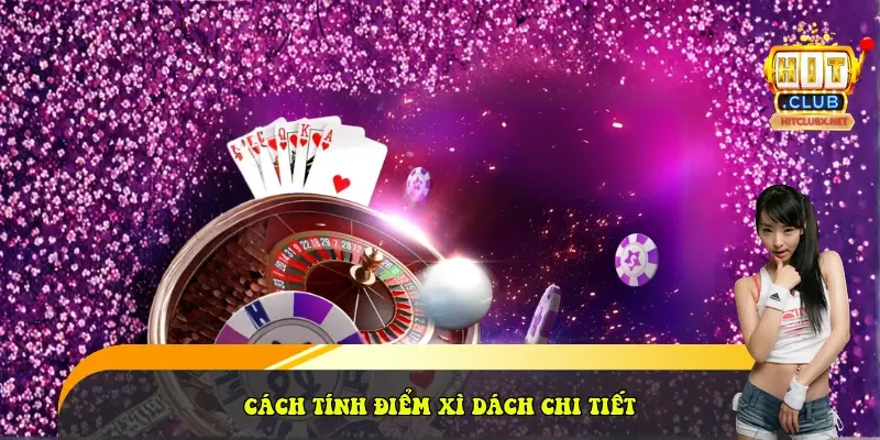 Cách tính điểm xì dách chi tiết