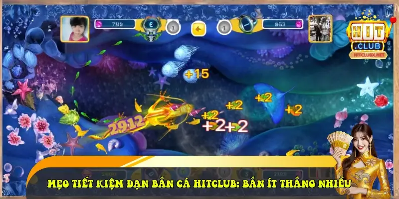 Mẹo tiết kiệm đạn bắn cá HitClub: bắn ít thắng nhiều